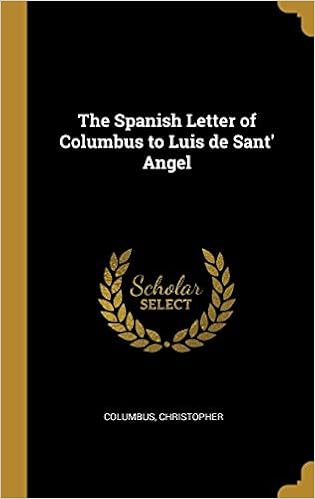 The Spanish Letter Of Columbus To Luis De Sant Angel Christopher Columbus 9780526439836 Amazon Com Books