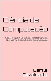 Livro Ciência da Computação: Rede de Computadores: GERÊNCIA DE REDES; GERÊNCIA DE DESEMPENHO, CONFIGURAÇÃO E CONTABILIZAÇÃO