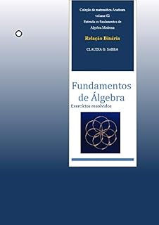 Livro Relação binária: Fundamentos de Álgebra (Coleção Acadeam- Fundamentos de Álgebra Livro 2)