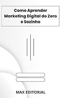 Livro Como Aprender Marketing Digital do Zero e Sozinho (Como Ter Sucesso na Vida Pessoal & Profissional)