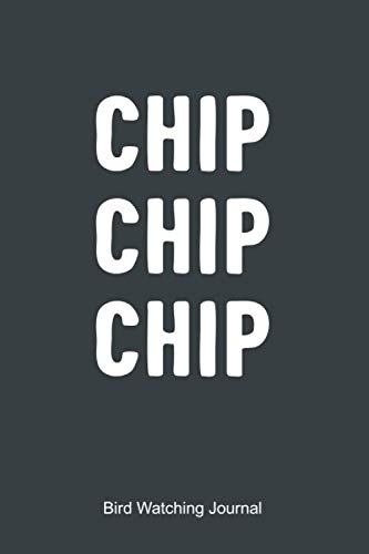 Chip Chip Chip - Bird Watching Journal: Field Book Spotting Log & Watching Guide -  Feathered Magic Journals, Paperback