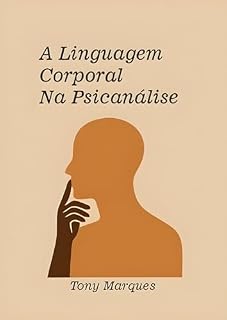 Livro A LINGUAGEM CORPORAL NO DIA A DIA DA PSICANÁLISE