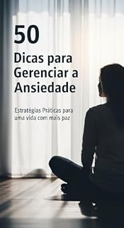 Livro 50 dicas para gerenciar a ansiedade.: Estratégias práticas para uma vida mais tranquila. (50 Séries Livro 7)