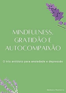 Livro Mindfulness, gratidão e autocompaixão: o trio antídoto para ansiedade e depressão