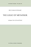 The Logic of Metaphor : Analogous Parts of Possible Worlds, Steinhart, E. C., 9048157129