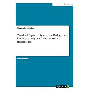 Von der Körperreinigung zum Badegenuss. Zur Bedeutung des Bades im frühen Hellenismus Paperback – 23 maart 2016