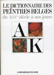 Le dictionnaire des peintre belges du XIVe siècle à nos jours: Depuis les premiers maîtres des anciens Pays-Bas méridionaux et de la Principauté de Liège jusqu'aux artistes contemporains by (Paperback)