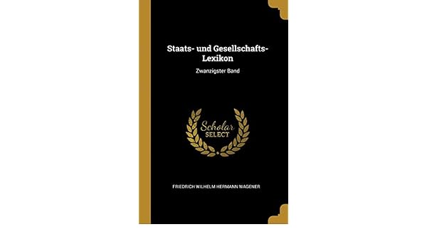 Staats Und Gesellschafts Lexikon Zwanzigster Band German