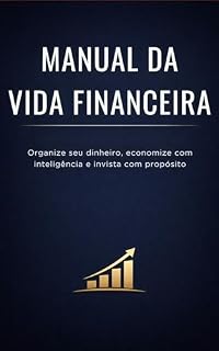 Livro Manual da Vida Financeira: Organize seu dinheiro, economize com inteligência.: O guia definitivo para transformar suas finanças e conquistar a liberdade ... sempre sonhou. (os arquivos de domínio)