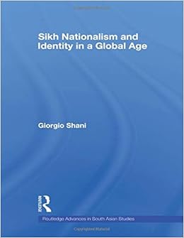 Sikh Nationalism And Identity In A Global Age Routledge Advances In South Asian Studies Shani Giorgio 9780415586108 Amazon Com Books