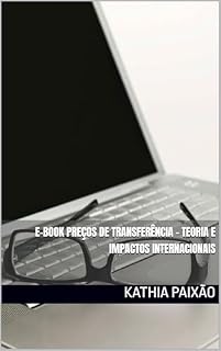 Livro E-BOOK Preços de Transferência – Teoria e Impactos Internacionais