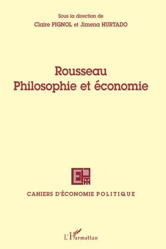Rousseau: Philosophie et économie (Cahiers d'économie Politique / Papers in Political Economy) (French Edition) by Jimena Hurtado