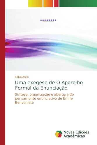 Uma exegese de O Aparelho Formal da Enunciação: SĂntese, organização e abertura do pensamento enunciativo de Émile Benveniste