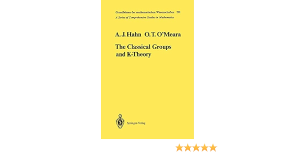 The Classical Groups And K Theory Grundlehren Der Mathematischen Wissenschaften 291 Hahn Alexander J O Meara O Timothy Dieudonne J Amazon Com Books
