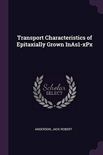 Transport Characteristics of Epitaxially Grown Inas1-Xpx Paperback – Import, 20 Feb 2018