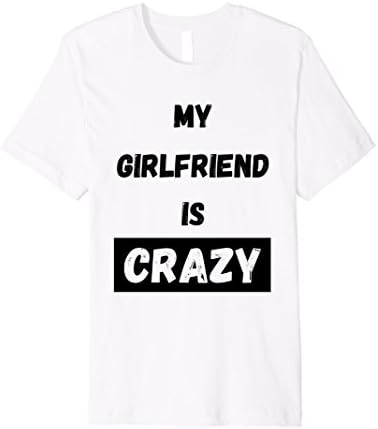 Mens My Girlfriend Is Crazy Matching Couples Funny T-Shirt Medium White