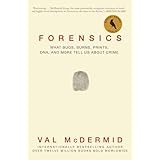 Forensics: What Bugs, Burns, Prints, DNA, and More Tell Us About Crime