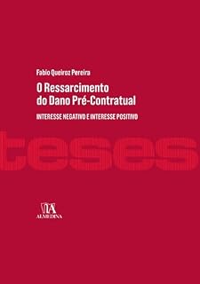 Livro O Ressarcimento do Dano Pré-contratual: interesse negativo e interesse positivo (Direito Civil)