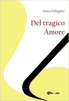 Marco Pellegrino - Del tragico amore (2012)