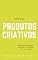 Livro Liderando Produtos Criativos