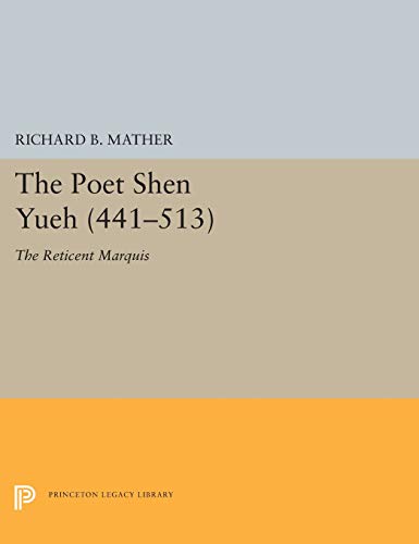 The Poet Shen Yueh (441-513): The Reticent Marquis (Princeton Legacy Library) by Richard B. Mather