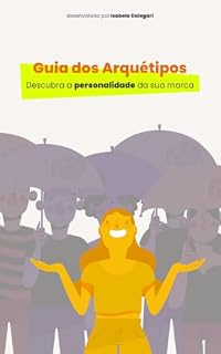Livro Guia dos Arquétipos: Descubra a personalidade da sua marca (Crie uma marca de sucesso)
