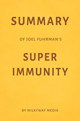 Summary of Joel Fuhrman’s Super Immunity by Milkyway Media Kindle Edition