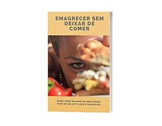 Livro Emagrecer sem deixar de comer: saiba como emagrecer sem passar fome de um jeito leve e tranquilo