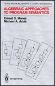 Algebraic Approaches to Program Semantics (Monographs in Computer Science)