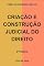 Livro CRIAÇÃO E CONSTRUÇÃO JUDICIAL DO DIREITO - 6ª EDIÇÃO