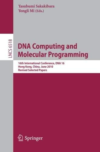 DNA Computing and Molecular Programming: 16th International Conference, DNA 16, Hong Kong, China, June 14-17, 2010, Revised Selected Papers: 6518 (Lecture Notes in Computer Science)