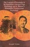 Concept of Personality in Sri Aurobindo's Integral Yoga Psychology and A Maslow's Humanistic - Transpersonal Psychology, Vrinte, Joseph, 8121506476