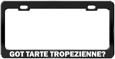 GOT TARTE TROPEZIENNE? Car Accessories Black Metal License Plate Frame