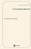 Si tu voyais ma vie (French Edition) by Laurent Fraquet