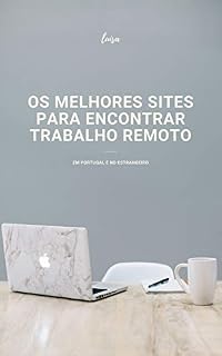 Livro Os Melhores Sites Para Encontrar Trabalho Remoto: Em Portugal e no estrangeiro