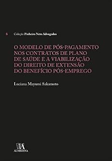 Livro O Modelo de Pós-Pagamento nos Contratos de Plano de Saúde e a Viabilização do Direito de Extensão do Benefício Pós-Emprego (Coleção Pinheiro Neto Advogados)