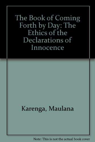 The Book of Coming Forth by Day: The Ethics of the Declarations of Innocence by Maulana Karenga