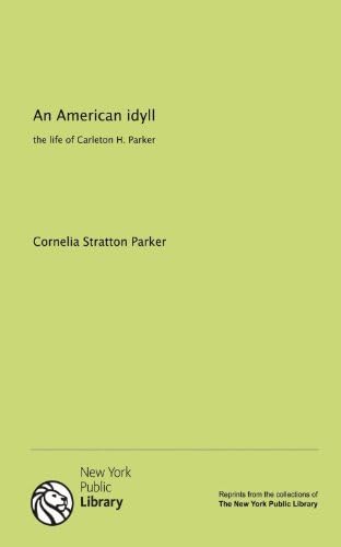 An American idyll: the life of Carleton H. Parker Paperback – February 15, 2011