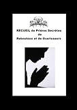 RECUEIL DE PRIÈRES ANCIENNES ET  SECRÈTES DE GUÉRISON DES REBOUTEUX ET DES GUÉRISSEURS (French Edition)