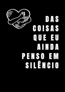 Livro DAS COISAS QUE EU AINDA PENSO EM SILÊNCIO