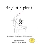 tiny little plant: A family book about CBD for chronic pain (messy or difficult subjects) by 