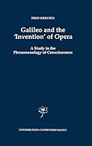 Galileo and the lsquo;Inventionrsquo; of Opera: A Study in the Phenomenology of Consciousness (Contributions To Phenomenology)