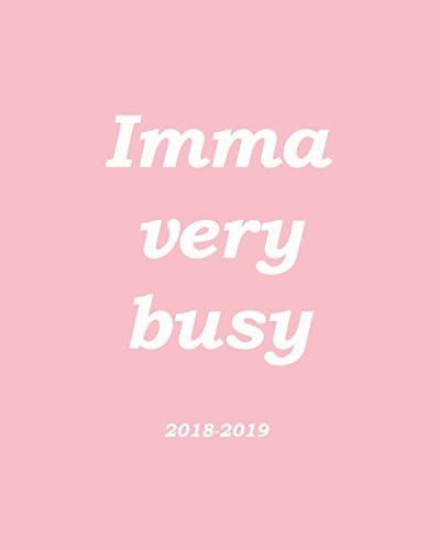 Imma very busy 2018-2019: Small Daily Planner Paperback – 17 Jul 2018