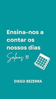 Ensina-nos a contar os nossos dias: Uma reflexão na oração de Moisés em Salmos 90