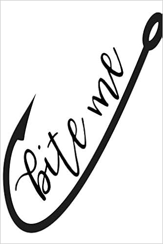 Download Bite Me Fishing Hook Fishing Hook Bite Me Journals Proprincess 9781725904613 Amazon Com Books