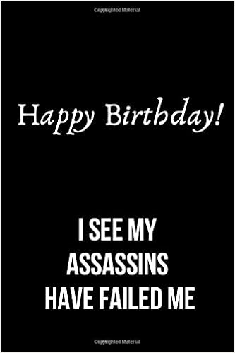 Happy Birthday I See My Assassins Have Failed Me Inspirational