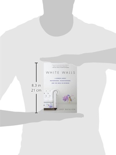 White Walls A Memoir About Motherhood Daughterhood And - 