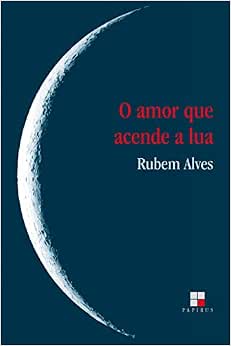 O amor que acende a lua : Alves, Rubem: Livros — Amazon