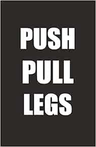 Push Pull Legs A Ppl Workout Routine Tracker Journal And Daily Log 110 Pages Sahlie Kevin 9781091847309 Amazon Com Books