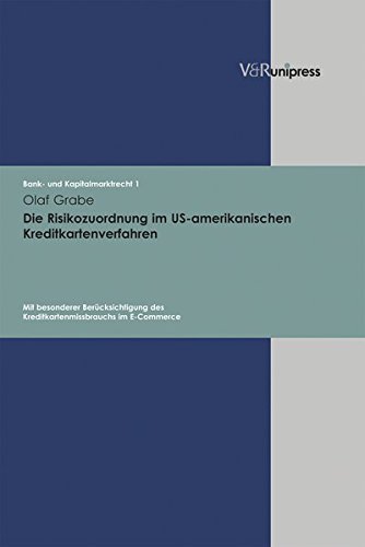 Die Risikozuordnung im US-amerikanischen Kreditkartenverfahren: Mit besonderer Berucksichtigung des Kreditkartenmissbrauchs im E-Commerce (BANK- UND KAPITALMARKTRECHT)